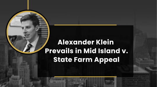 Alexander Klein Prevails in Mid Island v. State Farm Appeal