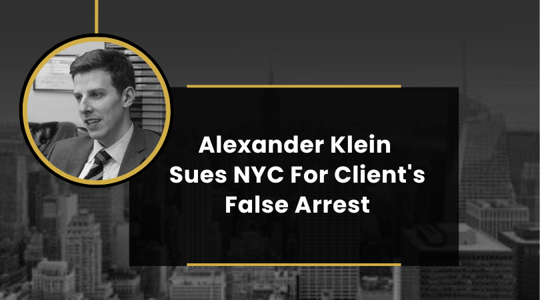 Daily News: Alexander Klein Sues NYC For Client's False Arrest