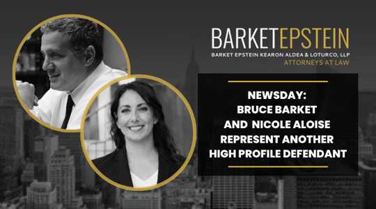 Newsday: Bruce Barket and Nicole Aloise Represent Another High Profile Defendant