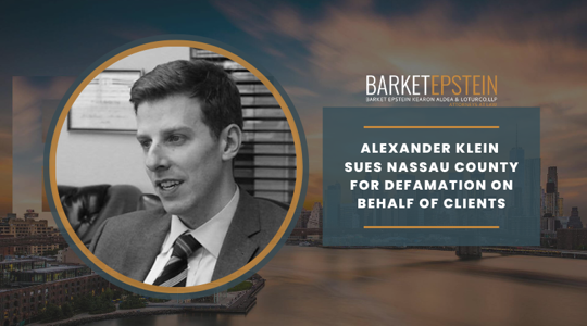 Alexander Klein Sues Nassau County for Defamation on Behalf of Clients